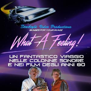 Ascolta What A Feeling! Un Fantastico Viaggio Nelle Colonne Sonore E Nei Film Degli Anni 80! nell'app