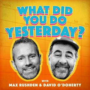 Ascolta What Did You Do Yesterday? with Max Rushden & David O' Doherty nell'app