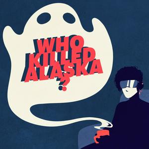 Ascolta Who Killed Alaska? nell'app