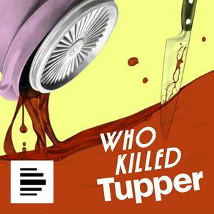 Ascolta Who Killed Tupper - Aufstieg und Fall einer Dose nell'app