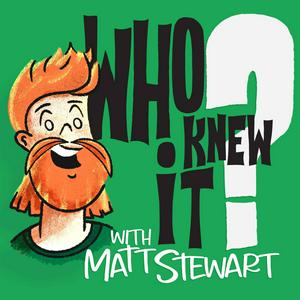 Ascolta Who Knew It with Matt Stewart nell'app