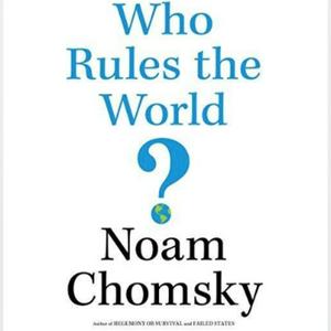 Ascolta Who Rules the World by Noam Chomsky nell'app