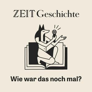 Ascolta ZEIT Geschichte. Wie war das noch mal? nell'app