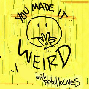 Ascolta You Made It Weird with Pete Holmes nell'app